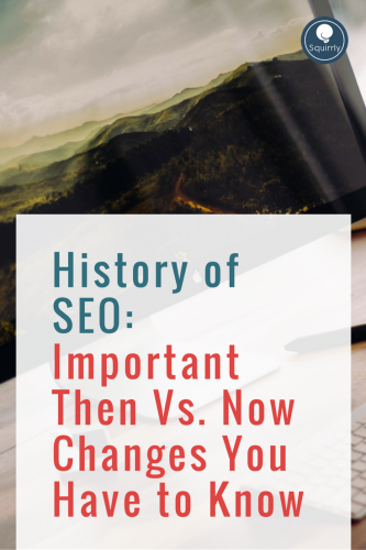 History of SEO Important Then Vs. Now Changes You Have to Know